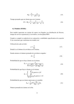 8 
 
 = 
 =

1 − 
(15) 
 
Tiempo promedio que un cliente pasa en el sistema: 
 =  + 1
 =
1
1 − =
1
 − 
(1