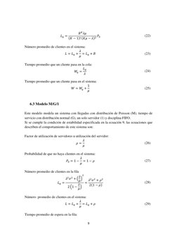 9 
 
 =
#(
) −1! ) −!  
(22) 
 
Número promedio de clientes en el sistema: 
 =  + 
 =  + # 
(23) 
 
Tiempo