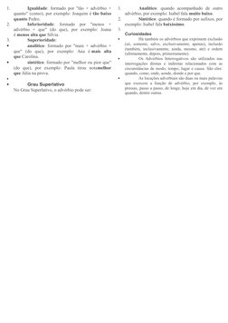 1.
Igualdade: formado por "tão + advérbio +
quanto" (como), por exemplo: Joaquim é tão baixo
quanto Pedro.
2.
Inferioridade: