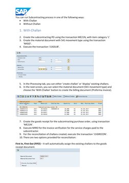 You can run Subcontracting process in one of the following ways: 
 With Challan 
 Without Challan 
1. With Challan 
 
2.