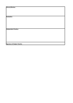 Closure/Review :
Evaluation:
Independent Practice:
Signature of Subject Teacher
