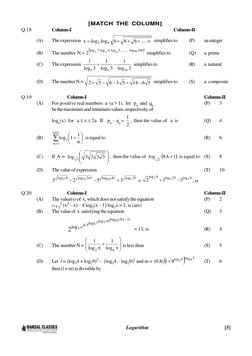 Logarithm
    [5]
[MATCH THE COLUMN]
Q.18
Column-I
Column-II
(A)
The expression  





.....
6
6
6
log
log
x
9
2
 simpli