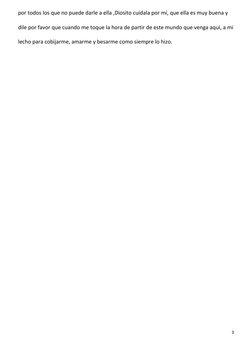 3 
 
por todos los que no puede darle a ella ,Diosito cuídala por mí, que ella es muy buena y 
dile por favor que cuando me t