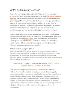 Antes de Masters y Johnson 
Uno de los primeros pensadores del siglo XX que le dio importancia al 
orgasmo fue Freud. Así lo