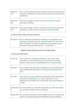 Movilarma 
245 
Es un aceite desarrollado para proteger contra el oxido las piezas 
finamente acabadas el manejo entre operac