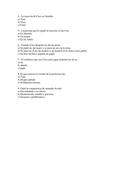 4.- La mascota de Caco se llamaba 
a) Turu 
b) Cucu 
c) Curu 
 
5.- La persona que le regaló la mascota a Caco fue: 
a) La ab