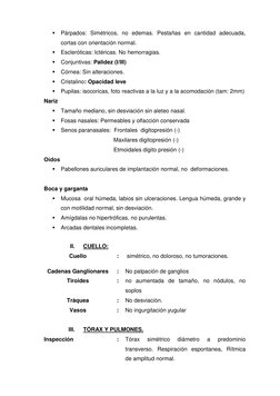  Párpados: Simétricos, no edemas. Pestañas en cantidad adecuada, 
cortas con orientación normal. 
 Escleróticas: Ictérica