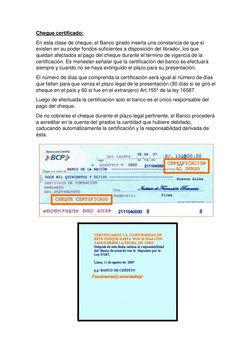 Cheque certificado: 
En esta clase de cheque, el Banco girado inserta una constancia de que sí 
existen en su poder fondos su