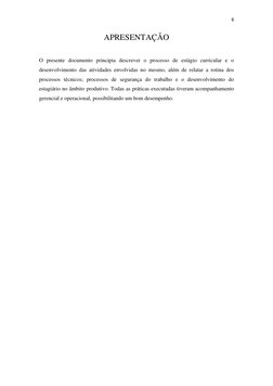 6 
 
 
 
APRESENTAÇÃO 
O presente documento principia descrever o processo de estágio curricular e o 
desenvolvimento das ati