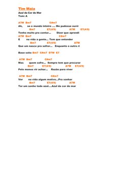 Tim Maia  (https://www.cifraclub.com.br/tim-maia/)
Azul da Cor do Mar  
Tom: A 
 
A7M  Bm7                       C#m7 
Ah,