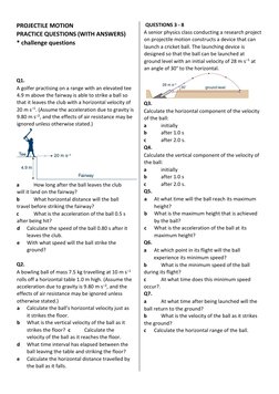 PROJECTILE MOTION  
PRACTICE QUESTIONS (WITH ANSWERS)  
* challenge questions  
  
  
  
  
Q1.   
  
A golfer practising on