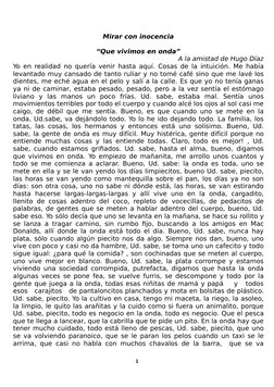 Mirar con inocencia
“Que vivimos en onda”
A la amistad de Hugo Díaz
Yo en realidad no quería venir hasta aquí. Cosas de la in