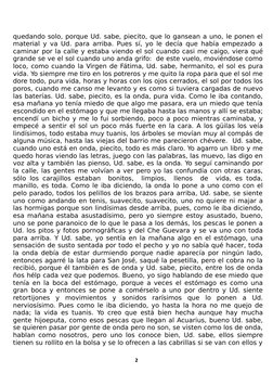 quedando solo, porque Ud. sabe, piecito, que lo gansean a uno, le ponen el
material y va Ud. para arriba. Pues sí, yo le decí