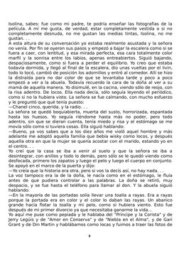 Isolina, sabes: fue como mi padre, te podría enseñar las fotografías de la
película. A mí me gusta, de verdad, estar completa