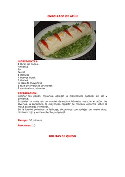 ENROLLADO DE ATÚN
INGREDIENTES: 
4 libras de papas.
Pimienta
Sal
Perejil
1 lechuga
4 huevos duros
3 atunes
½ taza de mayonesa