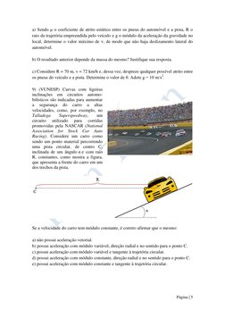 Página | 5  
 
a) Sendo μ o coeficiente de atrito estático entre os pneus do automóvel e a pista, R o 
raio da trajetória e