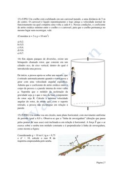 Página | 7  
 
 
13) (UPE) Um coelho está cochilando em um carrossel parado, a uma distância de 5 m 
do centro. O carrossel