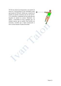 Página | 8  
 
 
16) Na fase final de um lançamento, um martelo de 
massa m = 6 kg encontra-se com velocidade escalar 
apro