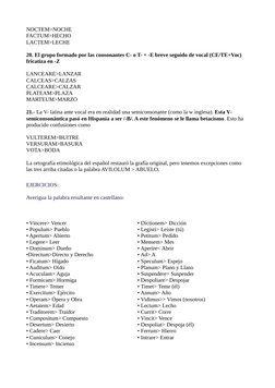 NOCTEM>NOCHE
FACTUM>HECHO
LACTEM>LECHE
20. El grupo formado por las consonantes C- o T- + -E breve seguido de vocal (CE/TE+Vo