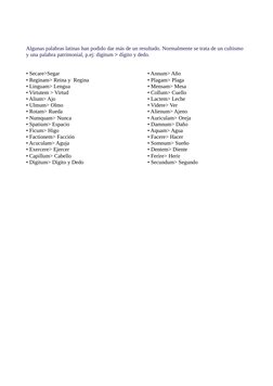 Algunas palabras latinas han podido dar más de un resultado. Normalmente se trata de un cultismo 
y una palabra patrimonial,