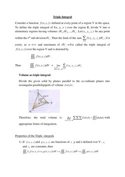 Triple Integral 
Consider a function 
( , , )
f x y z  defined at every point of a region V in the space. 
To define the trip
