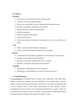 Objetivos:  
Português  
 Desenvolver o gosto pela leitura e pela escrita de poema. 
 Valorizar o poema como gênero lite