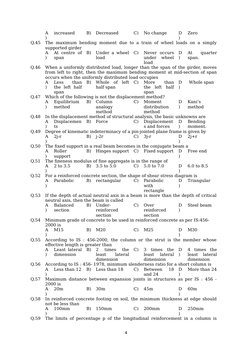 A
)
increased
B)
Decreased
C)
No change
D
)
Zero
Q.45
The maximum bending moment due to a train of wheel loads on a simply
su