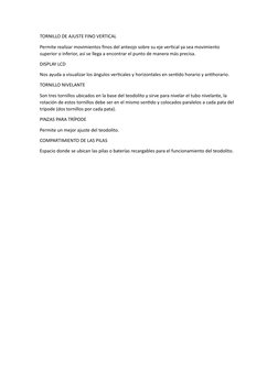 TORNILLO DE AJUSTE FINO VERTICAL
Permite realizar movimientos finos del anteojo sobre su eje vertical ya sea movimiento 
supe
