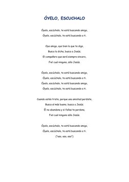 ÓYELO, ESCUCHALO 
 
Óyelo, escúchalo, te está buscando amigo,  
Óyelo, escúchalo, te está buscando a ti.  
 
Oye amigo, oye b