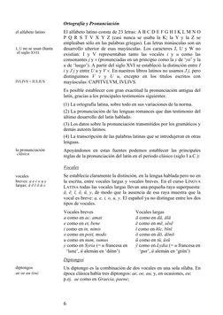 6
Ortografía y Pronunciación 
El alfabeto latino consta de 23 letras: A B C D E F G H I K L M N O 
P Q R S T V X Y Z (casi
