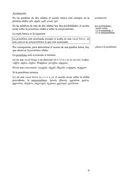 9 
Acentuación 
En las palabras de dos sílabas el acento tónico está siempre en la 
primera sílaba: ubi, multī, valē, erant