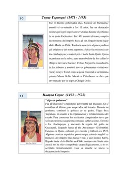 Tupac Yupanqui  (1471 - 1493) 
 
Fue el décimo gobernador inca. Sucesor de Pachacútec 
asumió el co-reinado a los 16 años, fu