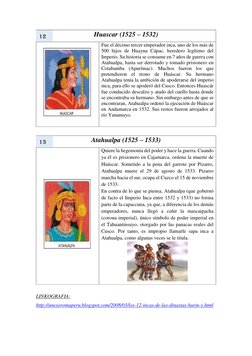 Huascar (1525 – 1532) 
 
Fue el décimo tercer emperador inca, uno de los más de 
500 hijos de Huayna Cápac, heredero legítimo