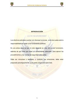 TIPOS DE FORMACIONES  
 
5 
 
 
 
 
 
 
 
INTRODUCCIÓN 
 
 
Los efectivos policiales cuentan con diversas funciones,  entre l