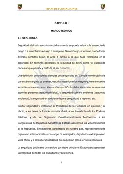 TIPOS DE FORMACIONES  
 
6 
 
 
CAPÍTULO I 
MARCO TEÓRICO 
1.1. SEGURIDAD 
Seguridad (del latín securitas) cotidianamente se