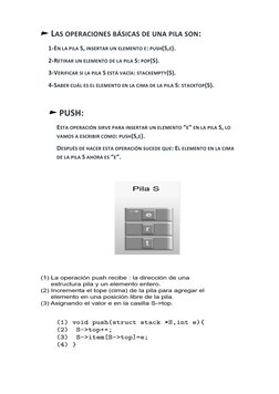► LAS OPERACIONES BÁSICAS DE UNA PILA SON: 
1-EN LA PILA S, INSERTAR UN ELEMENTO E: PUSH(S,E). 
2-RETIRAR UN ELEMENTO DE LA P