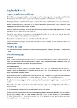 Reglas del Parchís 
Jugadores y elementos del juego  
El parchís es un juego para dos, tres o cuatro jugadores. En caso de ju