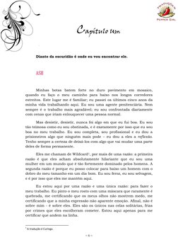 ~ 6 ~ 
 
Capítulo Um 
 
Diante da escuridão é onde eu vou encontrar ele. 
 
ASH 
 
Minhas botas batem forte no duro pavimen