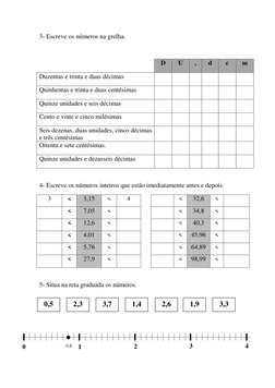 3- Escreve os números na grelha.  
 
 
D 
U 
, 
d 
c 
m 
Duzentas e trinta e duas décimas 
 
 
 
 
 
 
Quinhentas e trinta e