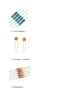  
4. 0.1uF capacitor -1 
 
5. 1k resistor -1 (optional) 
 
6. Bread board -1 
