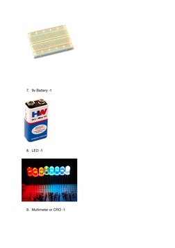 
 
 
7. 9v Battery -1 
 
8. LED -1 
 
9. Multimeter or CRO -1 
