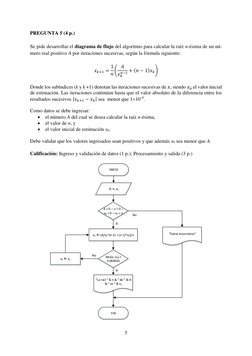 5 
 
PREGUNTA 5 (4 p.) 
 
Se pide desarrollar el diagrama de flujo del algoritmo para calcular la raíz n-ésima de un nú-
mero