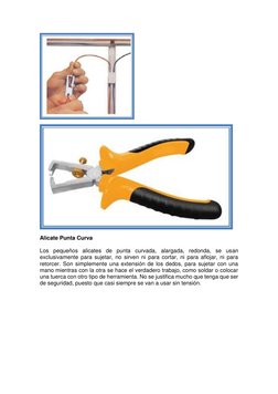 Alicate Punta Curva 
  
Los pequeños alicates de punta curvada, alargada, redonda, se usan 
exclusivamente para sujetar,