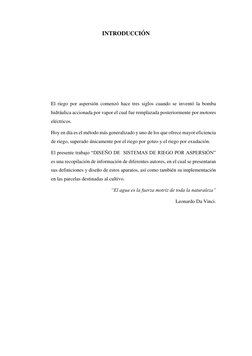 INTRODUCCIÓN 
 
 
 
 
 
El riego por aspersión comenzó hace tres siglos cuando se inventó la bomba 
hidráulica accionada por