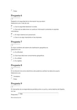 Falso  
Pregunta 6 
3
 
Respecto a la seguridad de la información hay que decir: 
Seleccione una o más de una: 
a. Que la seg