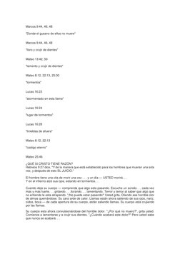 Marcos 9:44, 46, 48 
 
"Donde el gusano de ellos no muere" 
 
Marcos 9:44, 46, 48 
 
"lloro y crujir de dientes" 
 
Mateo 1