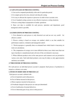 Project on Process Costing 
 
 
Page 3 
 
1.5 ADVANTAGES OF PROCESS COSTING: 
1. Costs are be computed periodically at the en