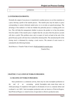 Project on Process Costing 
 
 
Page 8 
 
production. 
 
2.1 INTER PROCESS PROFITS: 
Normally the output of one process is tr