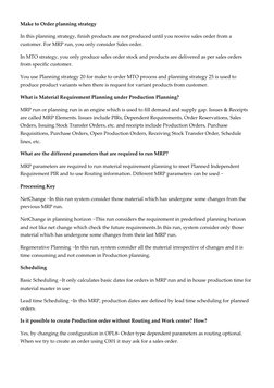 Make to Order planning strategy 
In this planning strategy, finish products are not produced until you receive sales order fr