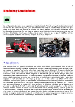 4
4
Mecánica y Aerodinámica  
 
 
La configuración del coche es el aspecto más importante de la Fórmula Uno y afectará di